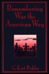 Remembering War the American Way - G. Kurt Piehler