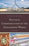 Political Communication in the Anglophone World: Case Studies (Lexington Studies in Political Communication) - Theodore F. Sheckels