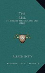 The Bell: Its Origin, History and Uses (1848) - Alfred Gatty