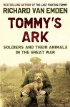 Tommy's Ark: Soldiers, Their Animals and the Natural World in the Great War. Richard Van Emden - Richard Van Emden