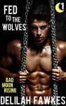 Fed to the Wolves, Part 1: Bad Moon Rising: A Southern Werewolf/Shifter Romance (Cattail Creek) - Delilah Fawkes