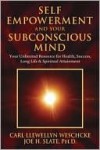 Self-Empowerment and Your Subconscious Mind: Your Unlimited Resource for Health, Success, Long Life & Spiritual Attainment - Carl Weschcke, Joe Slate