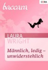 Männlich, ledig - unwiderstehlich (German Edition) - Laura Wright