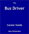 The Bus Driver Career Guide - Mary Richardson