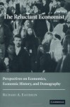 The Reluctant Economist: Perspectives on Economics, Economic History, and Demography - Richard A. Easterlin