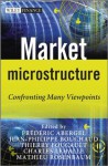 Market Microstructure: Confronting Many Viewpoints (The Wiley Finance Series) - Fr&eacute;d&eacute;ric Abergel, Jean-Philippe Bouchaud, Thierry Foucault, Charles-Albert Lehalle, Mathieu Rosenbaum, d&eacute, Ric