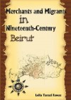 Merchants and Migrants in Nineteenth-Century Beirut - Leila Tarazi Fawaz