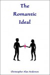 The Romantic Ideal - Christopher Alan Anderson