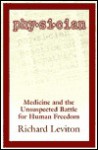 Physician: Medicine and the Unsuspected Battle for Human Freedom - Richard Leviton