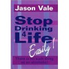 Stop Drinking 4 Life, easily - Jason Vale