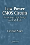 Low-Power CMOS Circuits: Technology, Logic Design and CAD Tools - Christian Piguet