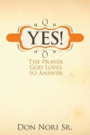 Yes! the Prayer God Loves to Answer - Don Nori Sr.