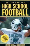 Get Fit Now For High School Football (Get Fit Now for High School Sports) - Stewart Smith, Chris Johnson