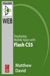 Flash Mobile: Deploying Mobile Apps with Flash CS5 - Matthew David