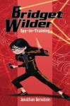 Bridget Wilder: Spy-In-Training - Jonathan Bernstein