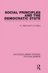 Social Principles and the Democratic State (Routledge Library Editions: Political Science Volume 4) - S. Benn, R.S. Peters