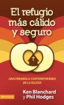 El Refugio Mas Calido y Seguro: Una Parabola Contemporanea de La Iglesia - Kenneth H. Blanchard, Phil Hodges