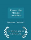 Korea: the Mongol invasions - Scholar's Choice Edition - William E Henthorn