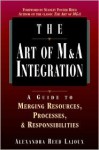 The Art of M&A Integration: A Guide to Merging Resources, Processes and Responsibilities - Alexandra Reed Lajoux