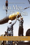 Iron Men and Tin Fish: The Race to Build a Better Torpedo During World War II - Anthony Newpower