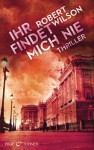 Ihr findet mich nie: Thriller - Robert Wilson, Kristian Lutze