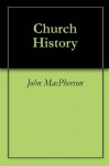 Church History - John Macpherson, J. H. Kurtz