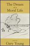 The Dream of a Moral Life - Gary Young