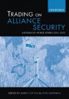 Trading on Alliance Security: Australia in World Affairs 2001-2005 - James Cotton, John Ravenhill