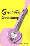 Great Big Something - Andrea Weiss