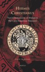 Hermes Christianus: The Intermingling of Hermetic Piety and Christian Thought - Claudio Moreschini