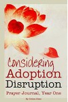 Considering Adoption Disruption: Prayer Journal, Year One - Debra Hess