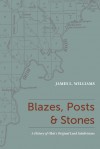 Blazes, Posts & Stones: A History of Ohio's Original Land Subdivisions - James L. Williams