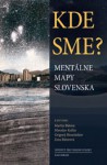 Kde sme? (Mentálne mapy Slovenska) - Martin Bútora, Miroslav Kollár, Grigorij Mesežnikov, Zora Butorova