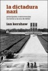 La dictadura nazi. Principales controversias en torno a la era de Hitler - Ian Kershaw