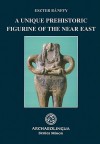 A Unique Prehistoric Figurine Of The Near East (Series Minor) - Eszter Banffy