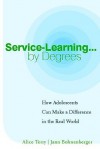 Service-Learning... by Degrees: How Adolescents Can Make a Difference in the Real World - Alice Terry, Jann Bohnenberger