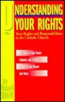 Understanding Your Rights: Your Rights And Responsibilities In The Catholic Church - Russell B. Shaw