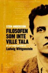 Filosofen som inte ville tala - Ett personligt porträtt av Ludwig Wittgenstein - Sten Andersson