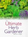 The Ultimate Herb Gardener - Barbara Segall