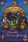 Un mondo meraviglioso. Ever After High - Shannon Hale, F. Crescentini