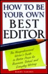 How to Be Your Own Best Editor: The Toolkit for Everyone Who Writes - Barry Tarshis