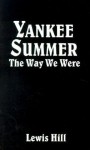 Yankee Summer: The Way We Were: Growing Up in Rural Vermont in the 1930s - Lewis Hill