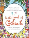 In the Land of Cocktails: Recipes and Adventures from the Cocktail Chicks - Ti Adelaide Martin, Ti Adelaide Martin