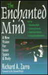 The Enchanted Mind: A New Vision for Inner Space and Body - Richard A. Zarro