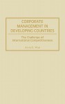 Corporate Management in Developing Countries: The Challenge of International Competitiveness - Alvin G. Wint