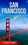 San Francisco: The best San Francisco Travel Guide The Best Travel Tips About Where to Go and What to See in San Francisco: (san francisco travel guide ... Travel to California, Southern california ) - Samir Taieb, San Francisco