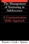 Management of Stuttering in Adolescence: A Communication Skills Approach - Lena Rustin, Robert Spence, Frances Cook