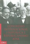 Congresso Internacional I República e Republicanismo. Atas - Maria Fernanda Rollo