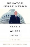 Here's Where I Stand: A Memoir - Jesse Helms