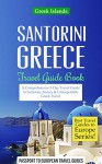 Greece: Santorini, Greece: Travel Guide Book-A Comprehensive 5-Day Travel Guide to Santorini, Greece & Unforgettable Greek Travel (Best Travel Guides to Europe Series Book 8) - Passport to European Travel Guides, Greece